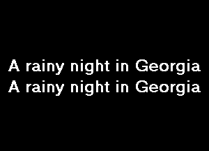A rainy night in Georgia

A rainy night in Georgia