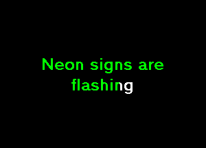 Neon signs are

flashing