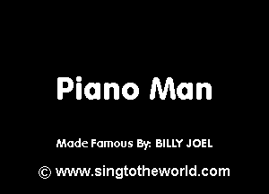 Piano Mom

Made Famous By. BILLY JOEL

(Q www.singtotheworld.com