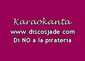 Karaokcbntcv

www.discosjade.com
Di NO a la pirateria