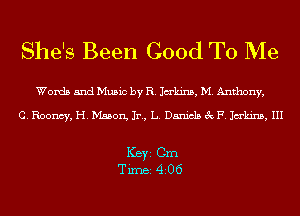 She's Been Good To Me

Words and Music by R. Jakins, M. Anthony,

C. Roomy, H. Mason, In, L. Daniels 3c F. Jakins, III

ICBYI Cm
TiIDBI 4206