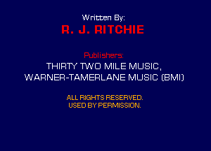 Written By

THIRTY TWO MILE MUSIC,

WARNEFI-TAMERLANE MUSIC EBMIJ

ALL RIGHTS RESERVED
USED BY PERMISSION