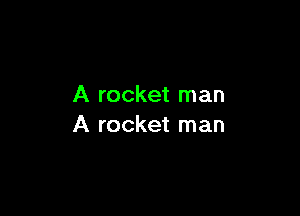 A rocket man

A rocket man
