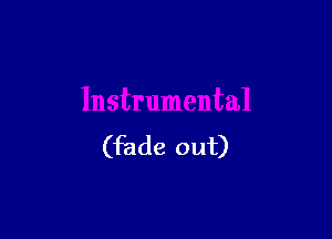 (fade out)
