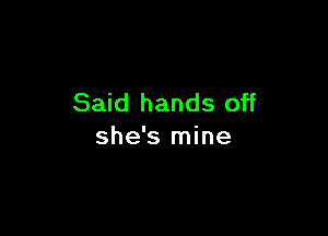 Said hands off

she's mine