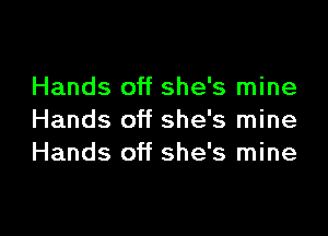 Hands off she's mine

Hands off she's mine
Hands off she's mine