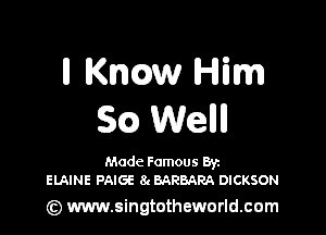 ll me Him

SQ Wellll

Made Famous Ban
EIAINE PAIGE 8t BARBARA DICKSON

(z) www.singtotheworld.com
