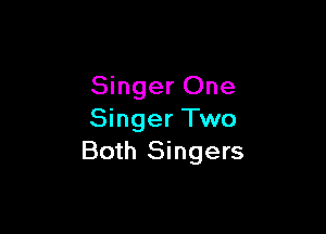 Singer One

Singer Two
Both Singers