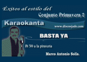 (Exizos afestz'fo dbf
Conjunlo Primavcw 2

Karaokanta

www.discasizdemm

BRS'II'R VR

-'2.
V I m .Vla la pinlcna

Marco Antonio Solis.