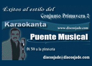 rExims dfcslzfo dl'f
Coujunlo Primuvcru 2

Karaokanta

www.discmiszLGM

iPlllElHllIB Musical

I

I W S0 3 la pimlcna

discosjadez'r discosjadexom