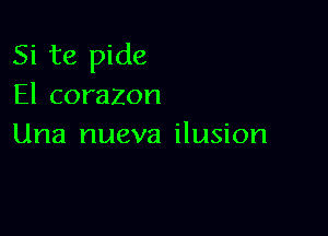 Si te pide
El corazon

Una nueva ilusion