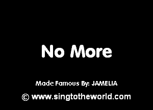 NCO) Mme

Made Famous 8y. JAMELIA
(z) www.singtotheworld.com