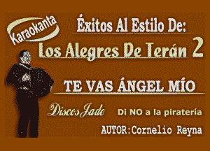 w thsAlEatiqum
g5 19131me 2

f? , TE VAS ANGEL Mio
32kmjmk Di NO a la piratetia

AUIORtComelio Reyna