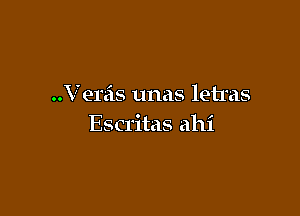 Vereis unas letras

Escritas ahi