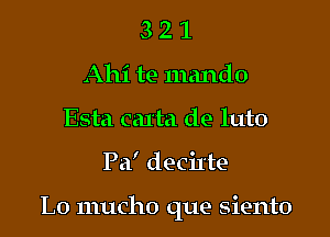 3 2 1
Ahi te mando
Esta caIta de luto

Pa' decilte

L0 mucho que siento