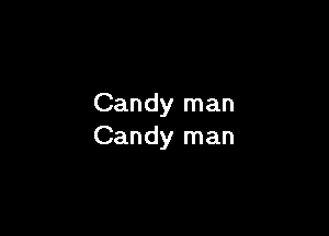 Candy man

Candy man