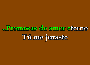 Promesas de amor eterno

Til me jumste