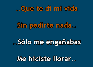 ..Sc3lo me engafrabas

Me hiciste llorar..