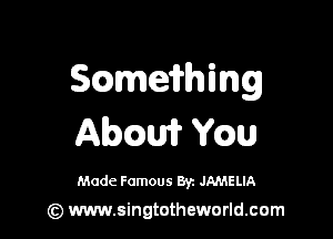 Scameiming

Abczw Yam

Made Famous 8y. JAMELIA

(z) www.singtotheworld.com