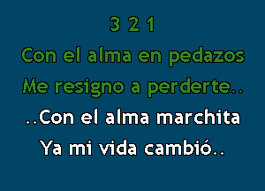 ..Con el alma marchita

Ya mi Vida cambic')..