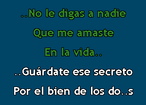 ..Gu6rdate ese secreto

Por el bien de los do..s