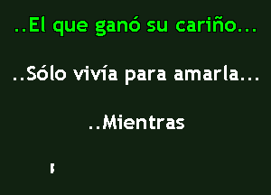 ..El que ganc') su caririo...

..36lo vivia para amarla...

..Mientras