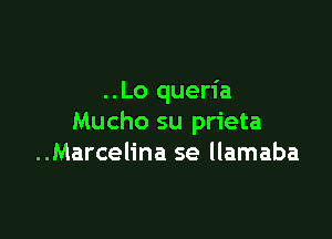 ..Lo queria

Mucho su prieta
..Marcelina se llamaba