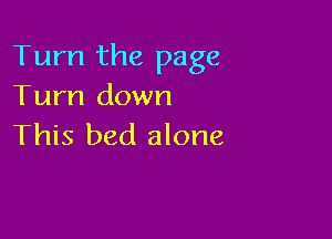 Turn the page
Turn down

This bed alone