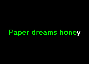 Paper dreams honey
