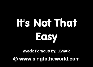W's Nm Thai?

E(ony

Made Famous 8y. LEMAR
(z) www.singtotheworld.com