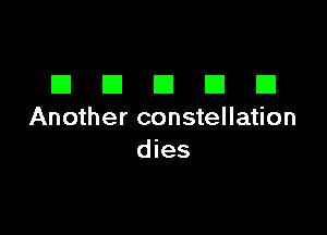 DDDDD

Another constellation
dies