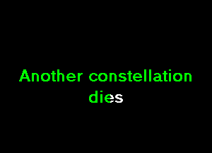 Another constellation
dies