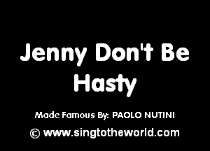 Jenny DCcm'i? Be

Hgsw

Made Famous Byz PAOLO NUTINI
(z) www.singtotheworld.com
