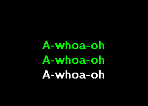 A-whoa-oh

A-whoa-oh
A-whoa-oh