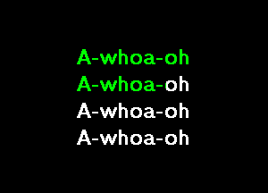 A-whoa-oh
A-whoa-oh

A-whoa-oh
A-whoa-oh