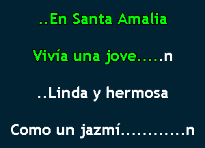 ..En Santa Amalia

Vivia una jove ..... n

..Linda y hermosa

Como un jazmi ............ n