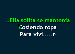 ..Ella solita se mantenia

Cosiendo ropa
Para Vivi ..... r-