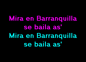 Mira en Barranquilla
se baila as'

Mira en Barranquilla
se baila as'