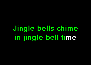 Jingle bells chime

in jingle bell time