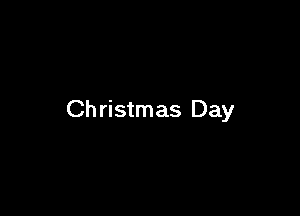 Ch ristmas Day