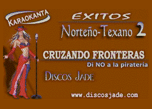 W EXI'TOS
ya 9 Nortefm- iexano 2.
53,... . ,

,, ? CRUZANDO FRORTERAS

f, OI NO a la plralena

3i Um ( )5 JH R

i m.d1scosjade.ccm