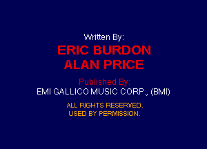 Written By

EMI GALLICO MUSIC CORP , (BMI)

ALL RIGHTS RESERVED
USED BY PERMISSION