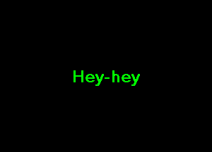 Hey-hey
