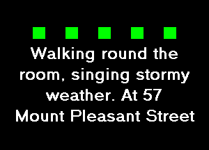 El El El El El
Walking round the
room, singing stormy
weather. At 57
Mount Pleasant Street