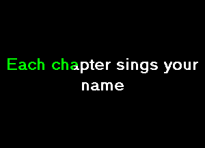 Each chapter sings your

name