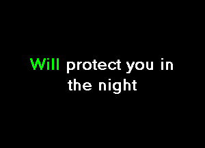 Will protect you in

the night