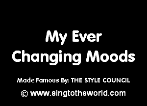 My Ever

Changing Moods

Made Famous 83a THE STYLE COUNCIL

(z) www.singtotheworld.com