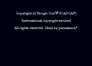 Copyright ((2) Rough CuWB (ASCAP)
hmmdorml copyright nocumd

All rights macrmd Used by pmown'
