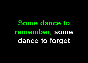 Some dance to

remember, some
dance to forget
