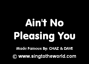 Aim N(Q

Pneusing Wm

Made Famous Byz CHAZ 8( DAVE

(z) www.singtotheworld.com